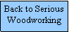 Text Box: Back to Serious Woodworking